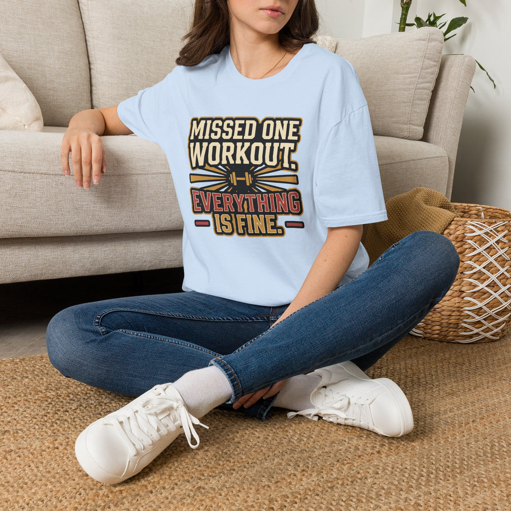 Missed one workout. Everything is fine T-Shirt