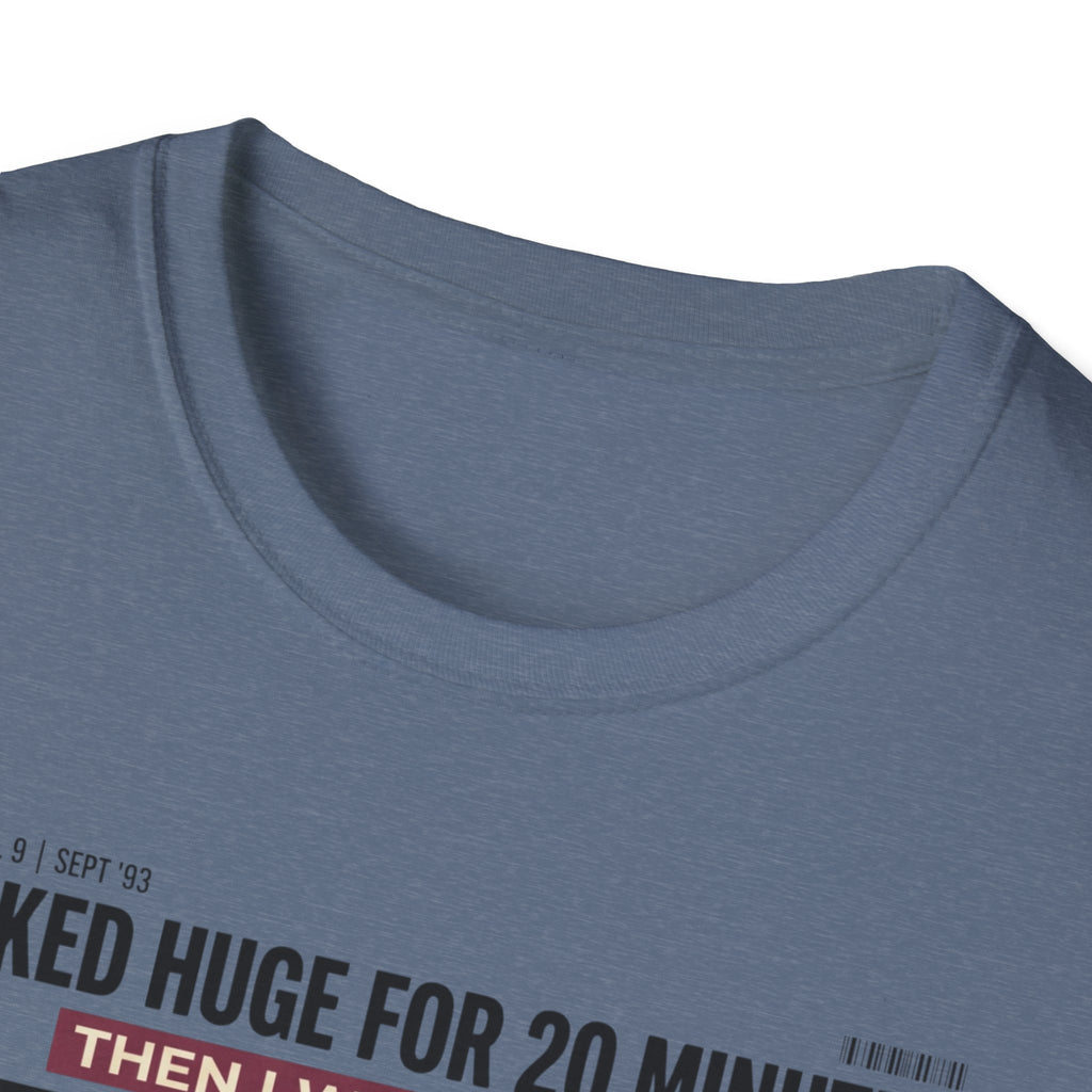 Looked huge for 20 minutes T-Shirt