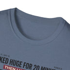 Looked huge for 20 minutes T-Shirt