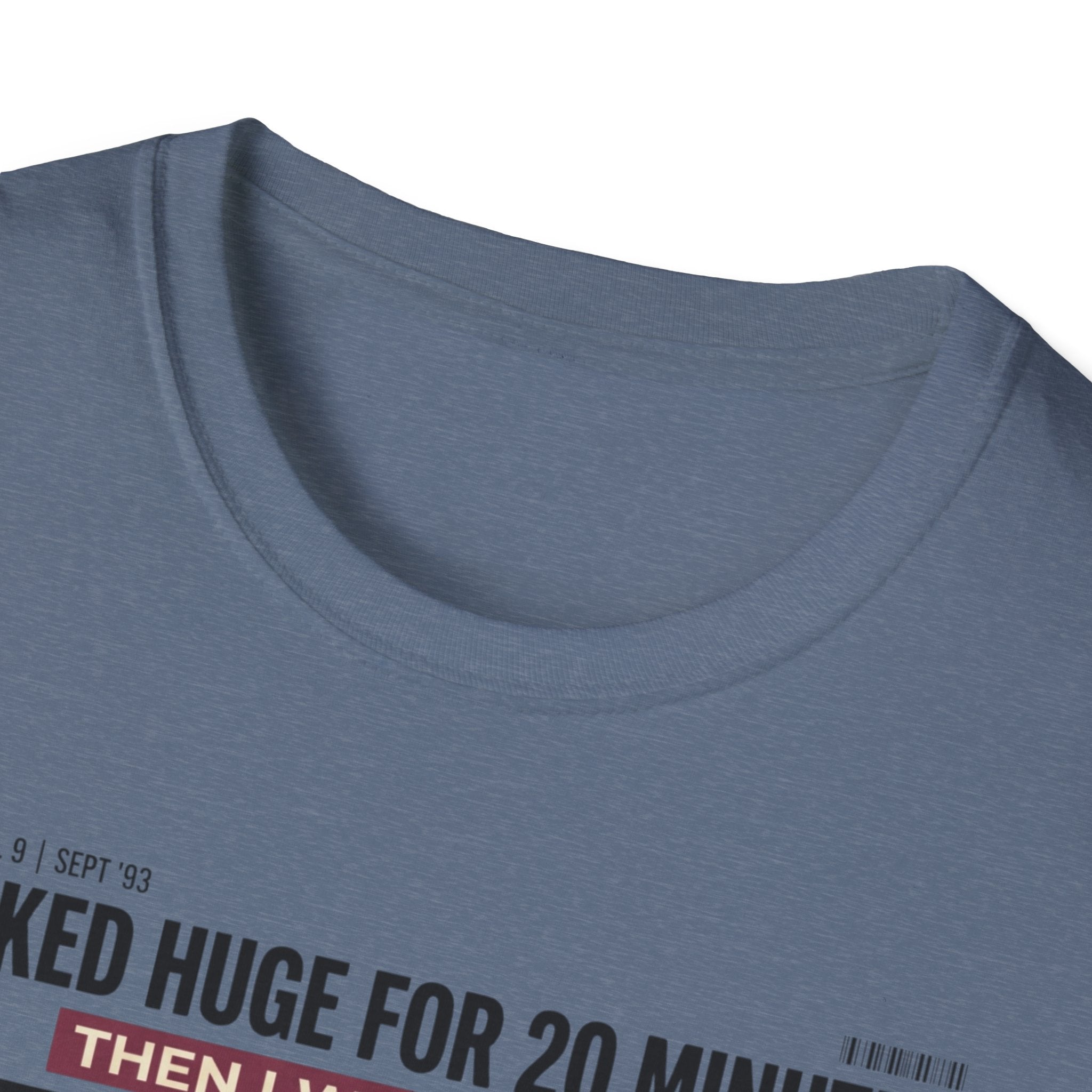 Looked huge for 20 minutes T-Shirt