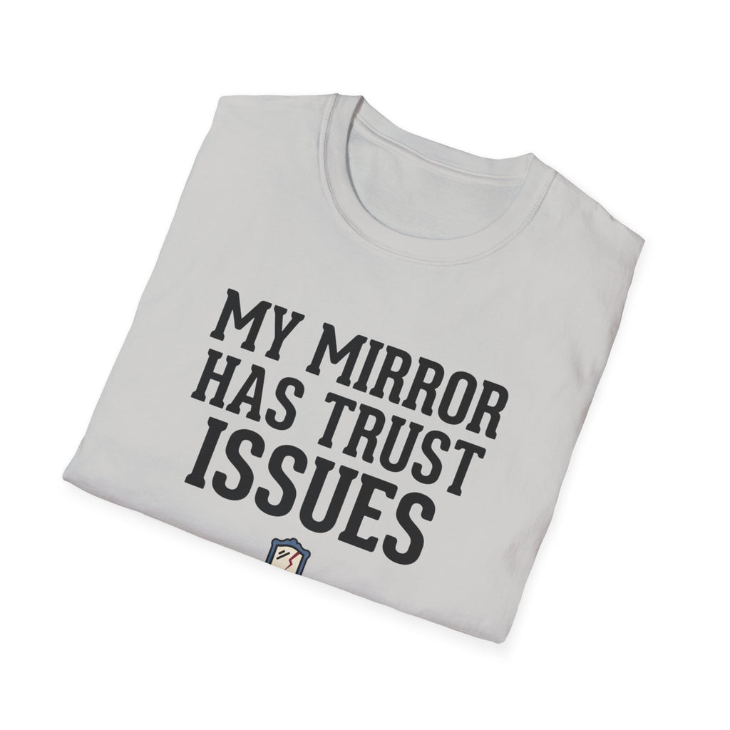 My mirror has trust issues T-Shirt