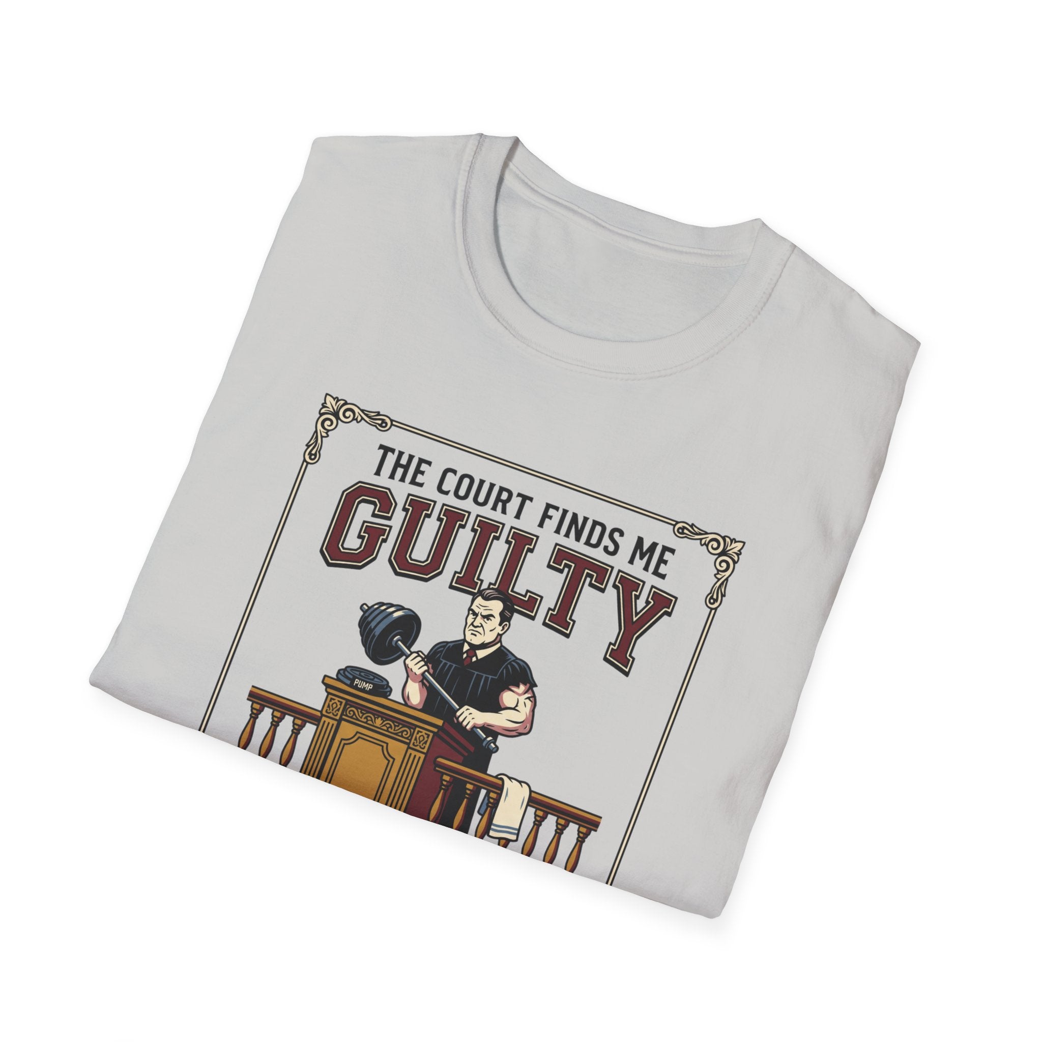 The court finds me guilty of great workout T-Shirt