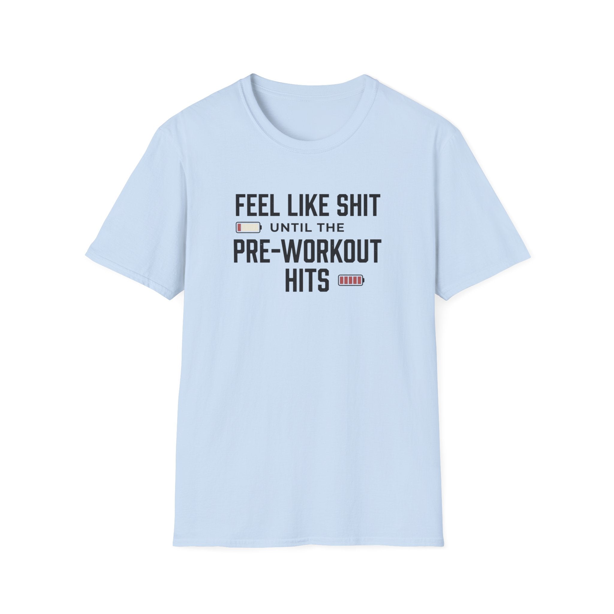 Feel like shit until pre workout hits - 2 T-Shirt