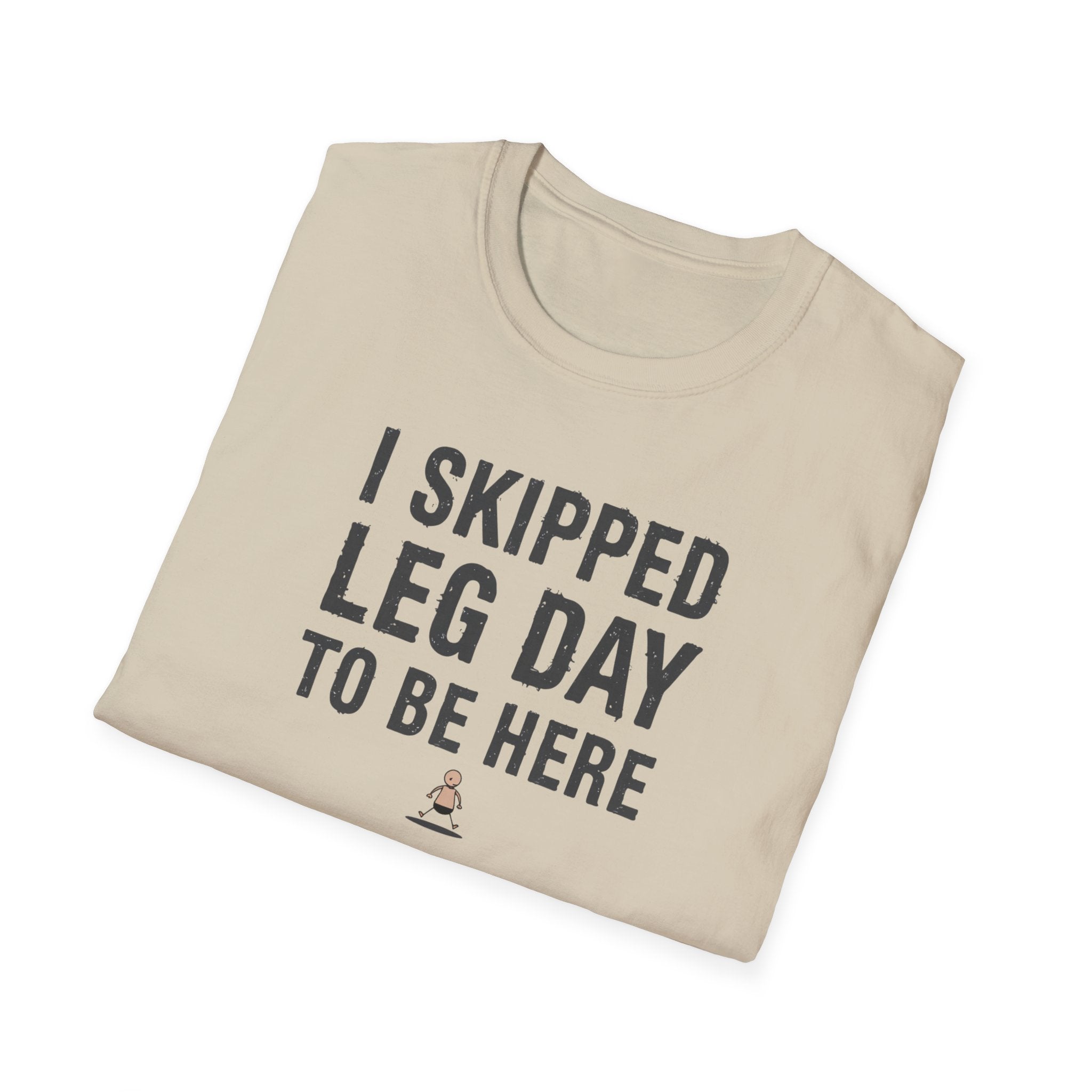 I Skipped Leg Day to Be Here – Stick Figure Edition T-Shirt