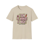 Took pre at night - Great decision T-Shirt