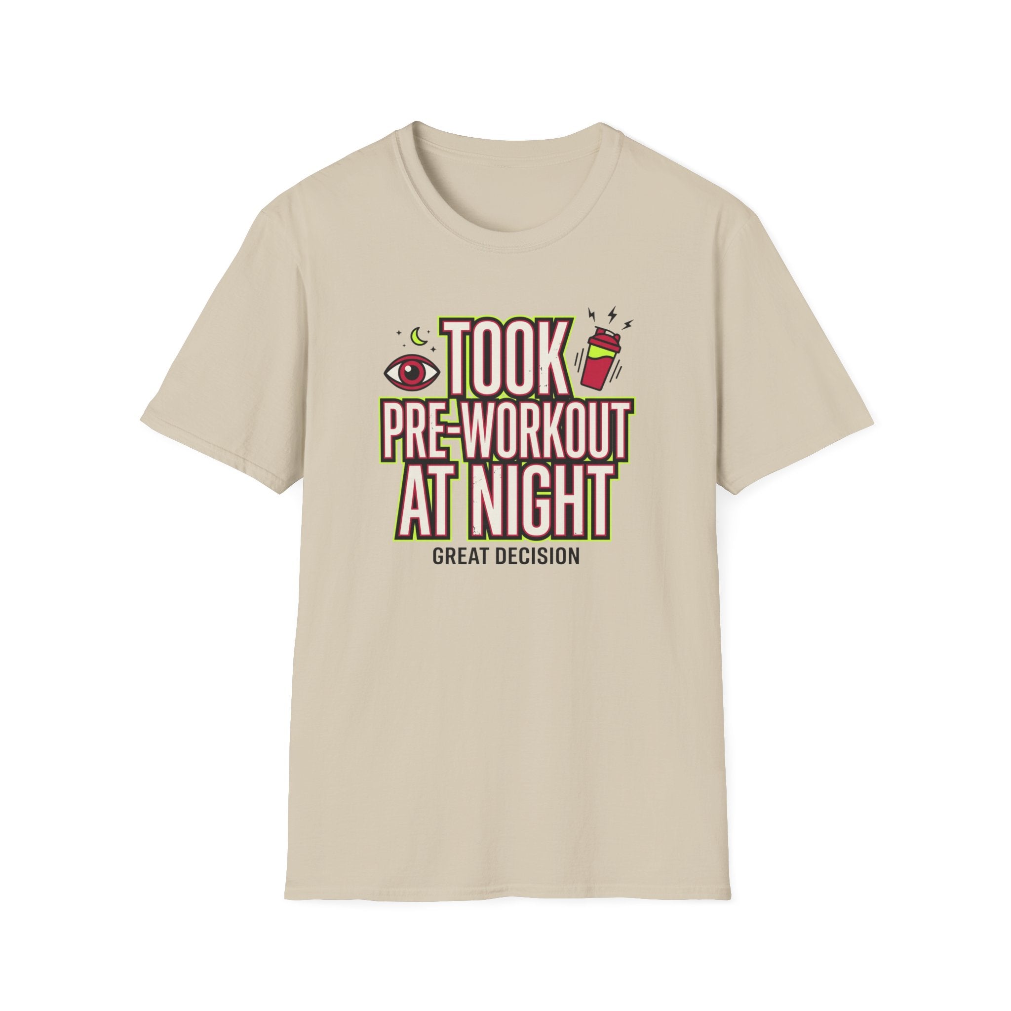 Took pre at night - Great decision T-Shirt