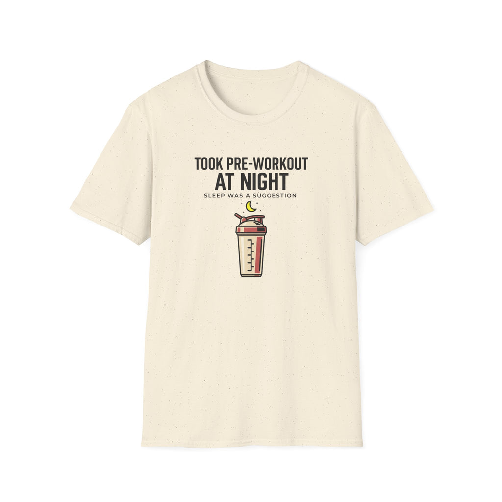 Took pre at night, sleep was a suggestion T-Shirt