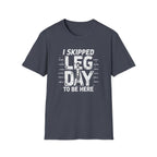 I Skipped Leg Day to Be Here – Stick-Leg Statement T-Shirt