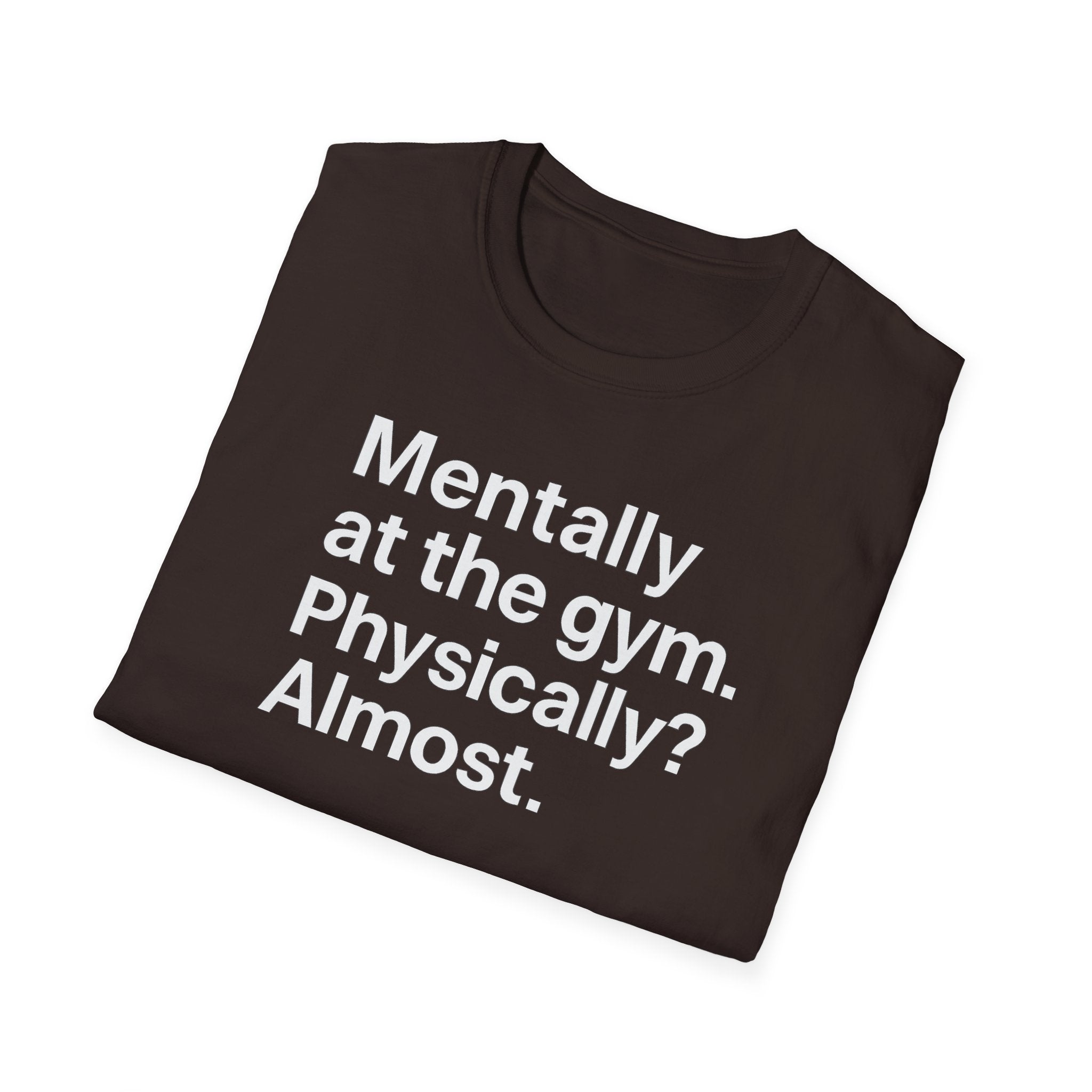 Mentally at the Gym – Almost There Minimalist Tshirt