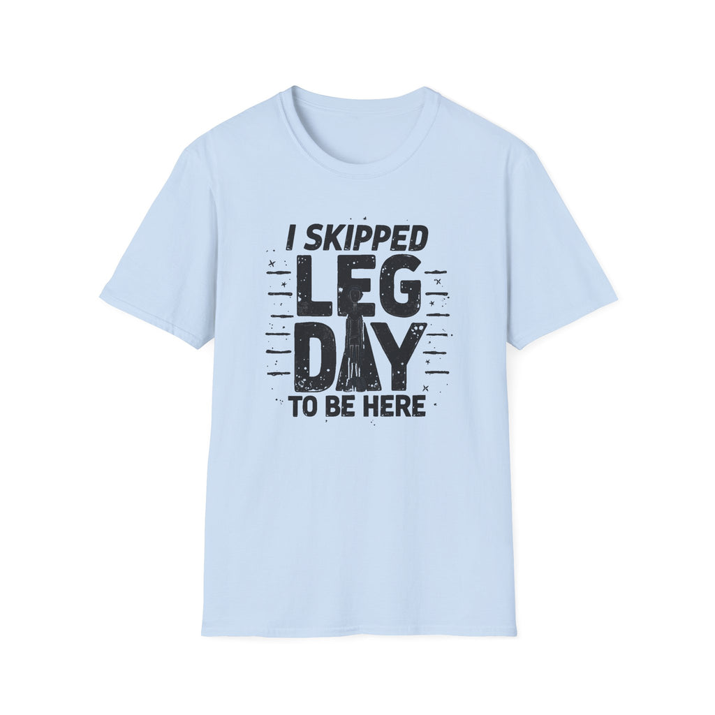 I Skipped Leg Day to Be Here – Stick-Leg Statement T-Shirt