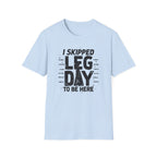 I Skipped Leg Day to Be Here – Stick-Leg Statement T-Shirt