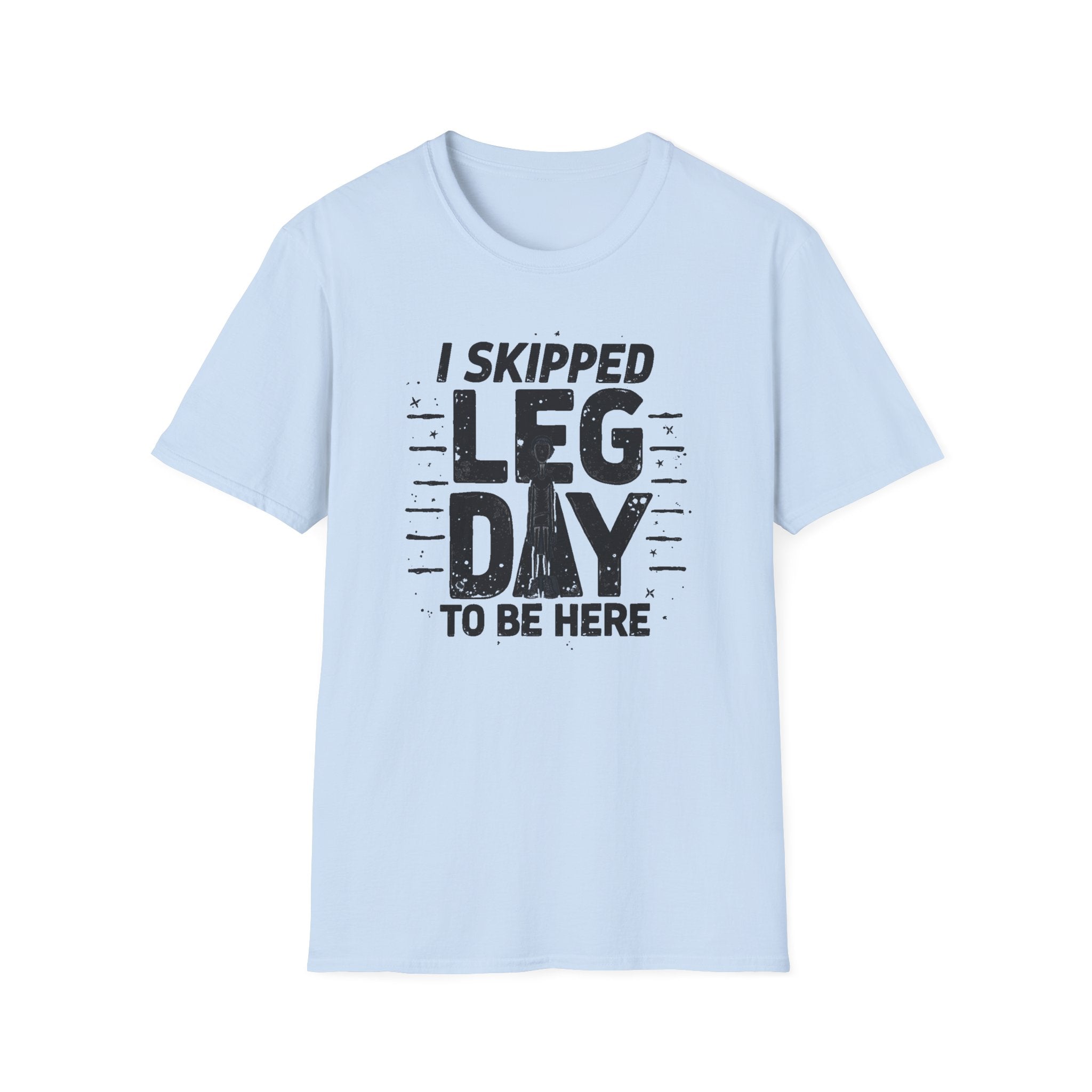 I Skipped Leg Day to Be Here – Stick-Leg Statement T-Shirt