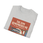 The gym remembered me T-Shirt