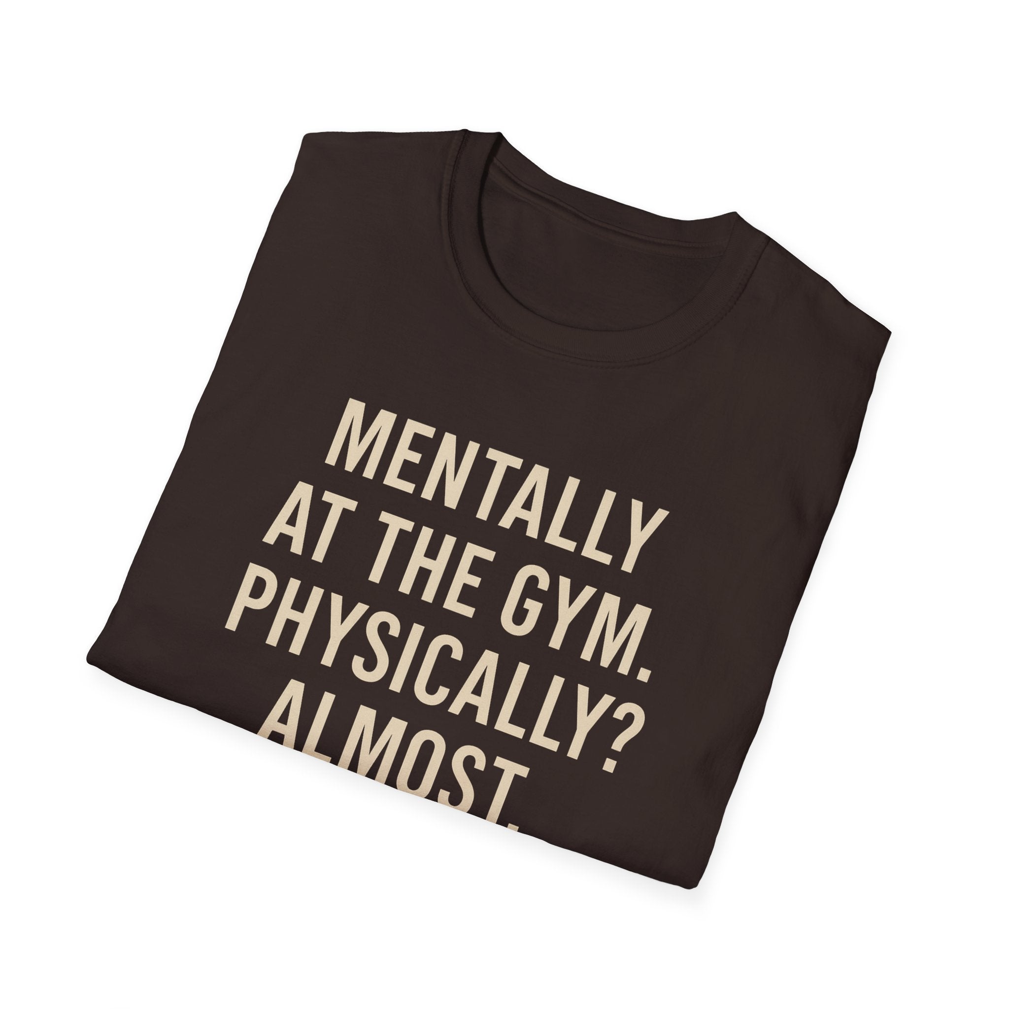 Mentally at the Gym. Physically? Almost – Witty Minimalist Tshirt