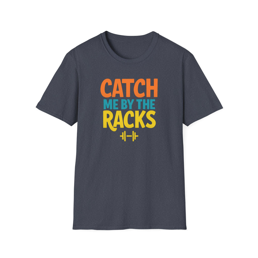 Catch Me by the Racks – Gym Hangout Series T-Shirt