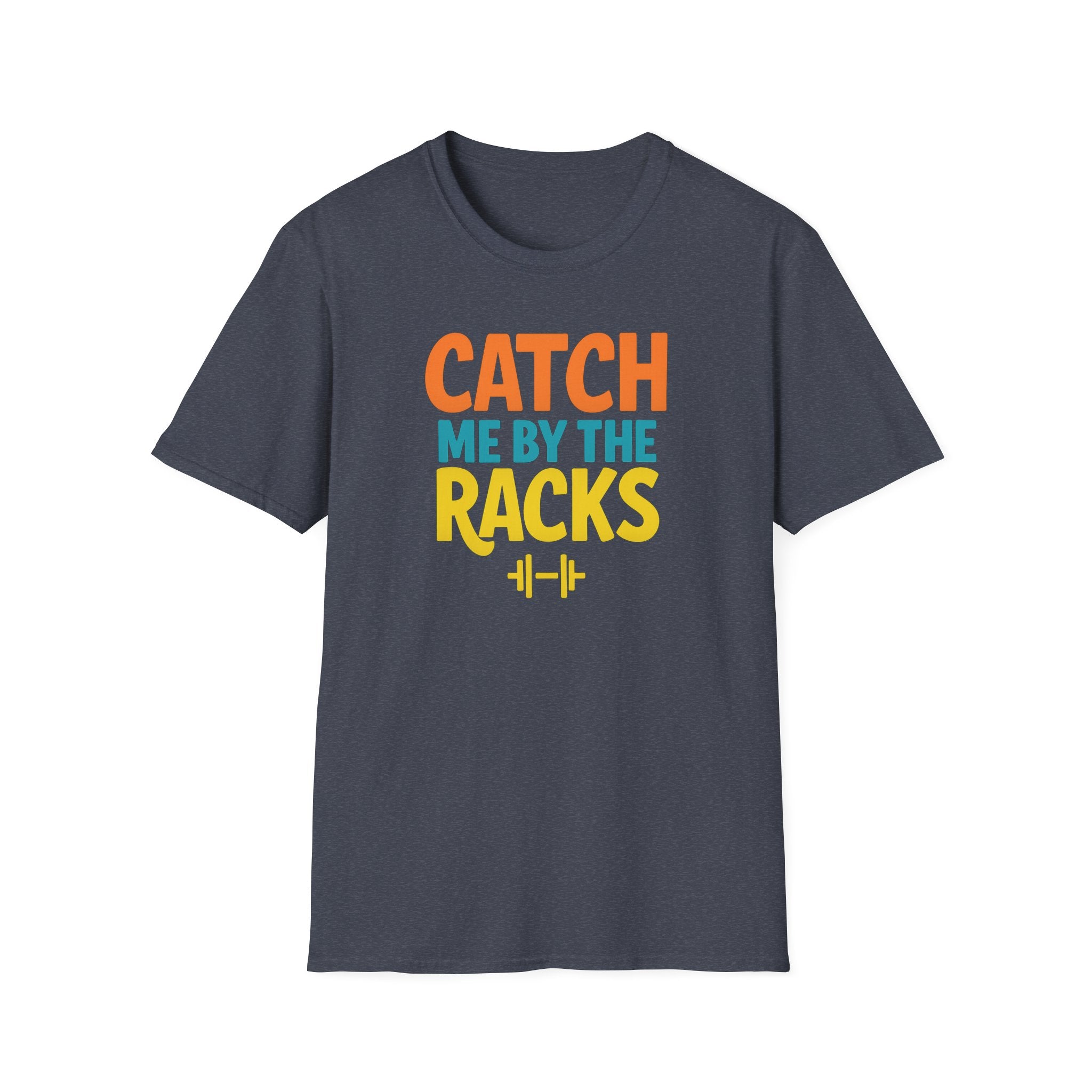 Catch Me by the Racks – Gym Hangout Series T-Shirt