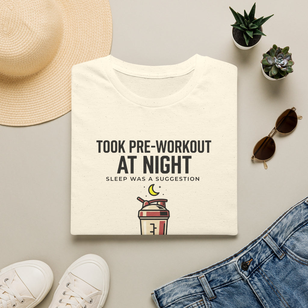 Took pre at night, sleep was a suggestion T-Shirt
