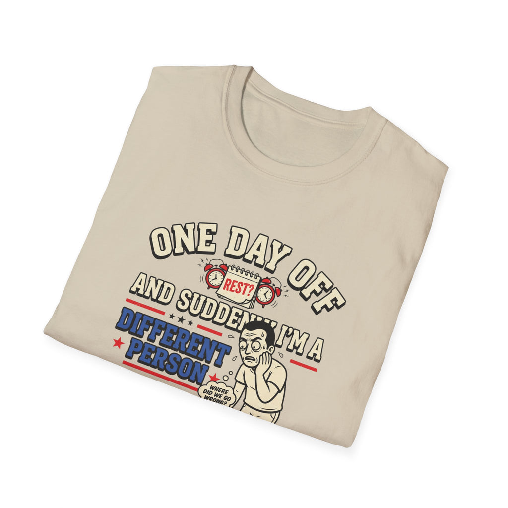 One day off. Different person T-Shirt