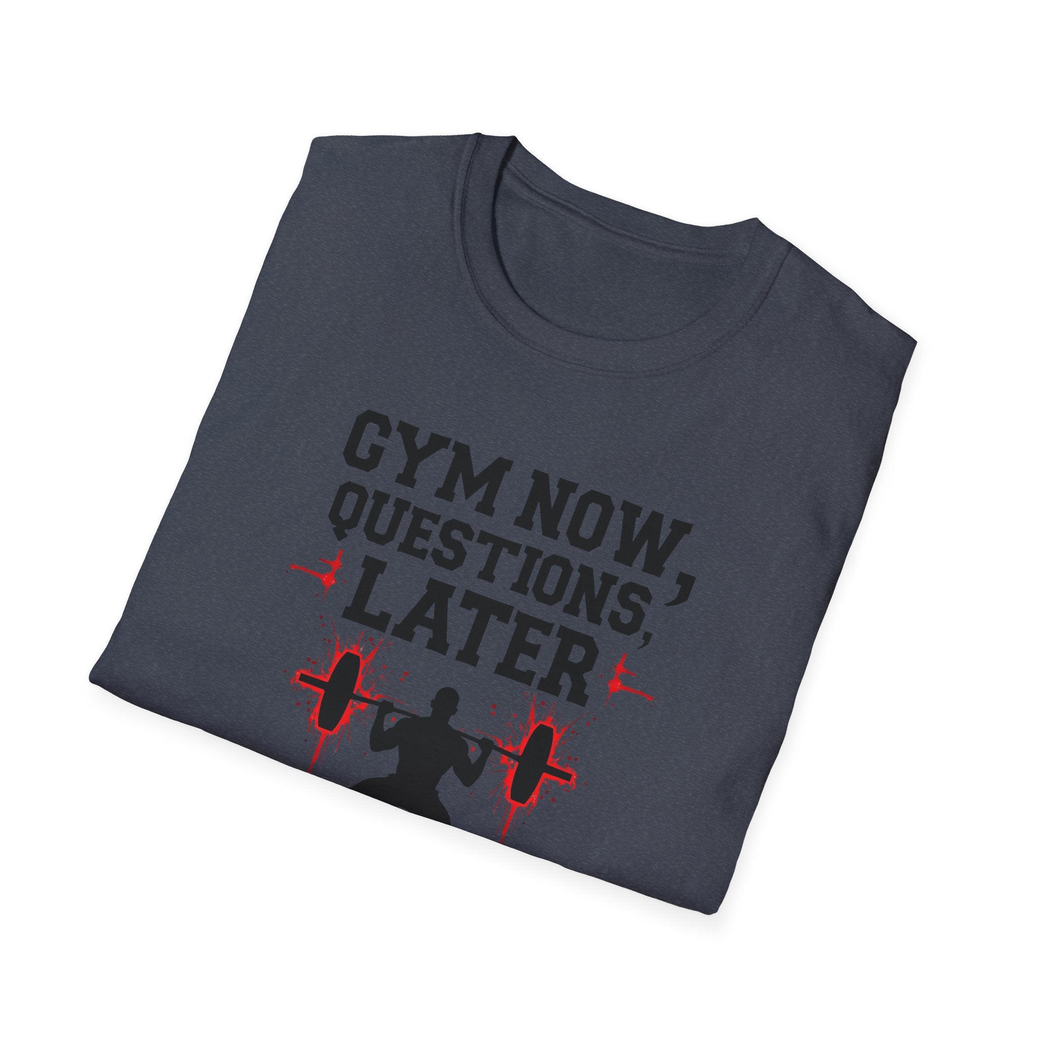 Gym Now, Questions Later – No-Nonsense Edition T-Shirt