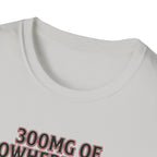 300mg of nowhere to go T-Shirt