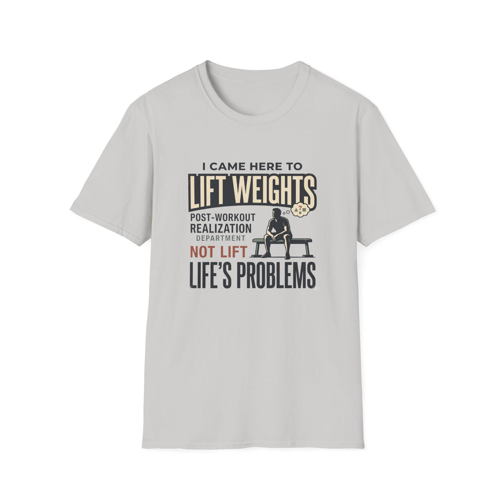 Came here to lift, not lift life problems T-Shirt