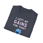I Left My Gains for This? – Neon Gym Life T-Shirt