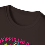 Skipped leg day proud of it T-Shirt