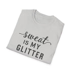 Sweat is my Glitter T-Shirt