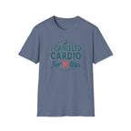I Canceled Cardio for This? T-Shirt