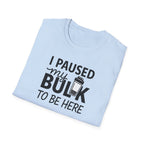 I Paused My Bulk to Be Here – Script & Shaker Edition T-Shirt