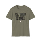 My mirror has trust issues T-Shirt