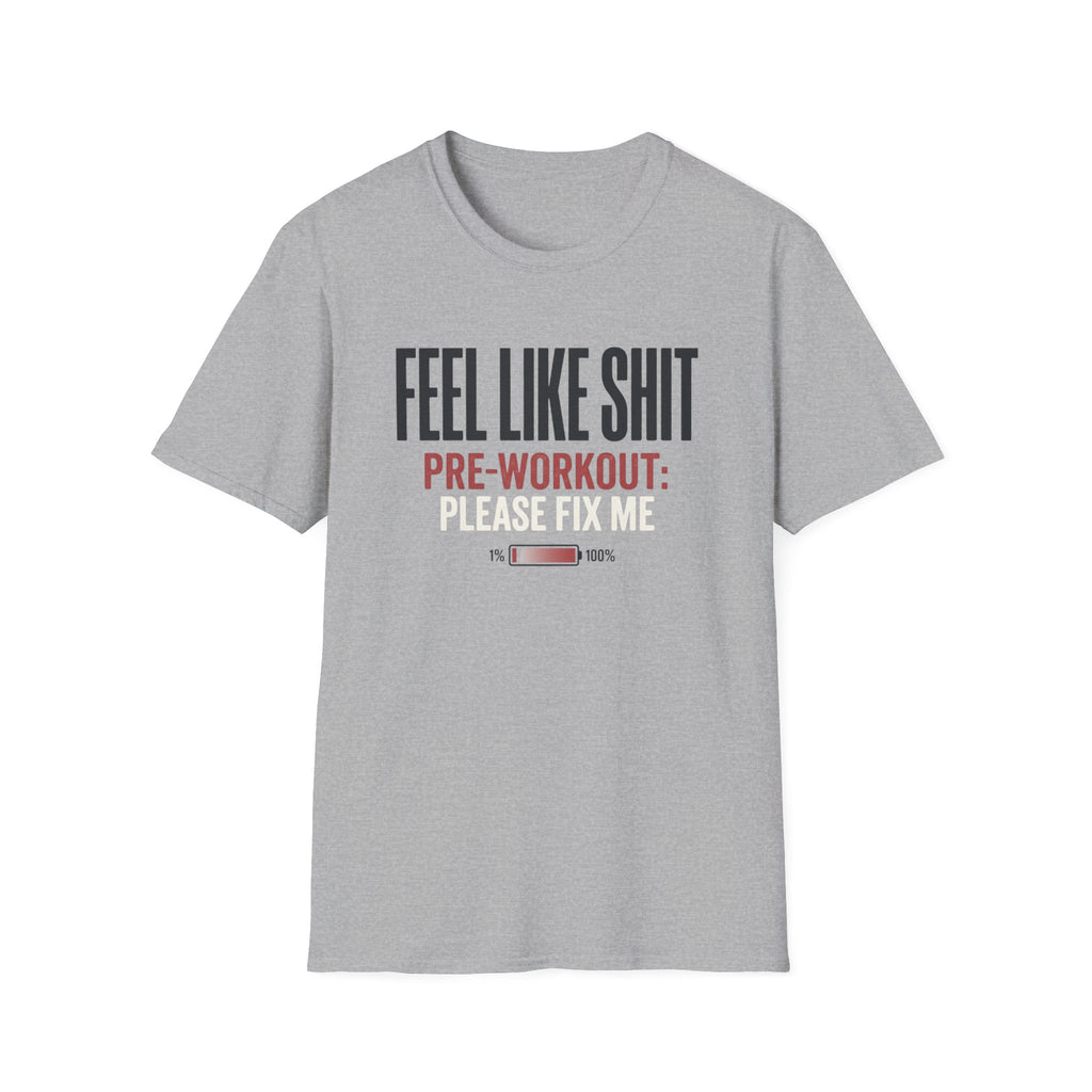 Feel Like Shit - Pre workout please fix me T-Shirt