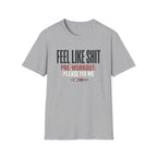 Feel Like Shit - Pre workout please fix me T-Shirt