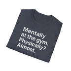 Mentally at the Gym – Almost There Minimalist Tshirt
