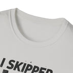 I Skipped Leg Day to Be Here – Stick-Leg Statement T-Shirt