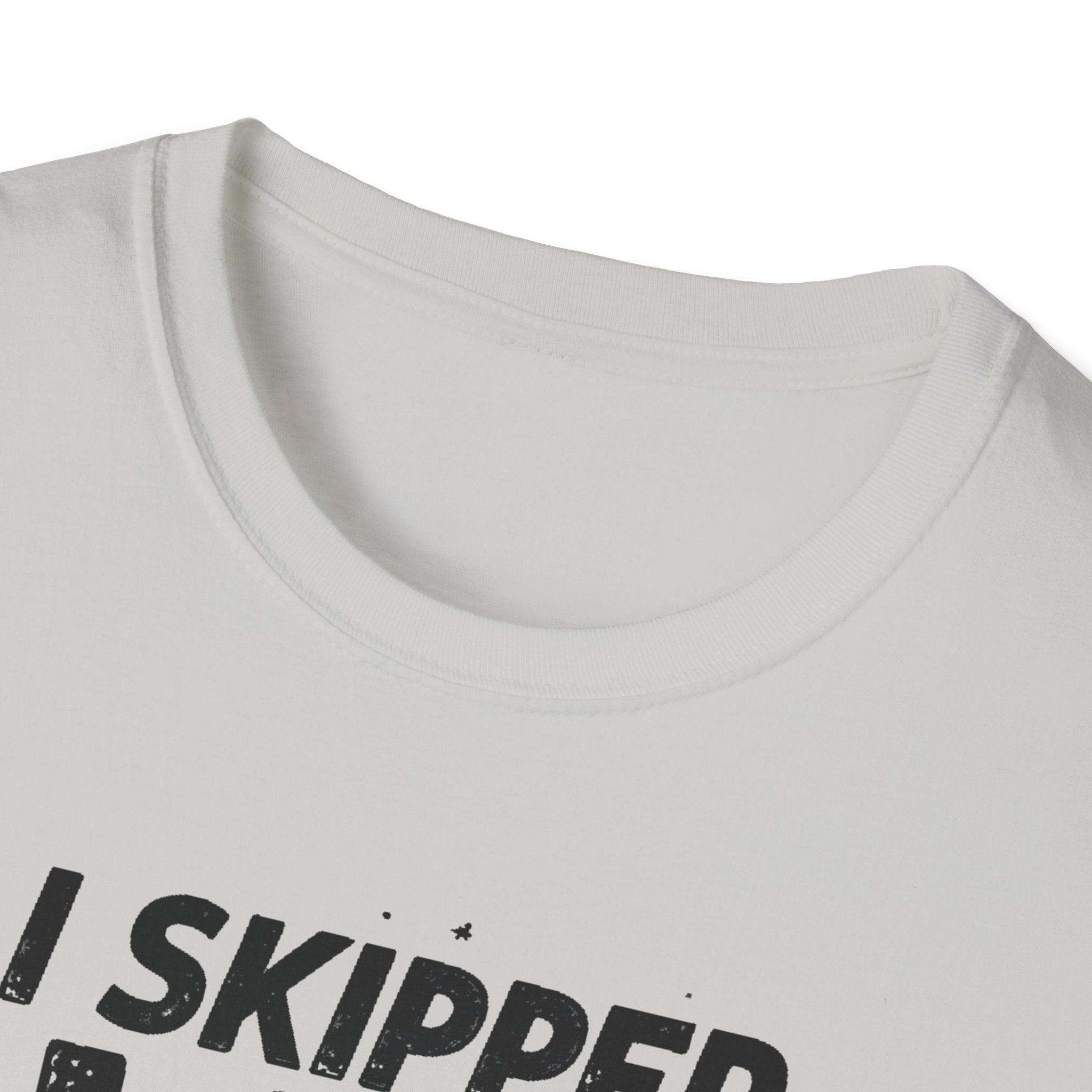 I Skipped Leg Day to Be Here – Stick-Leg Statement T-Shirt
