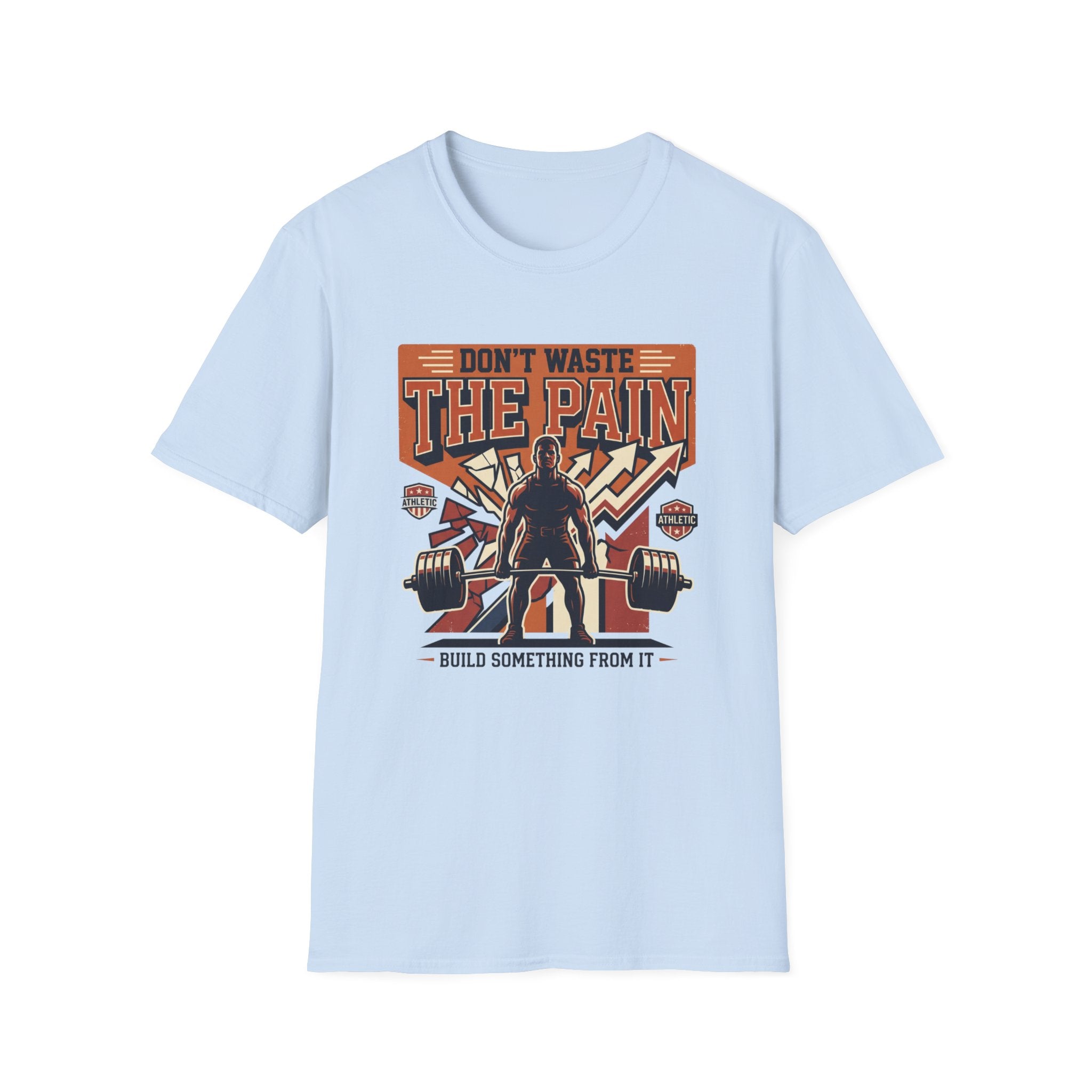 Don't waste the pain T-Shirt