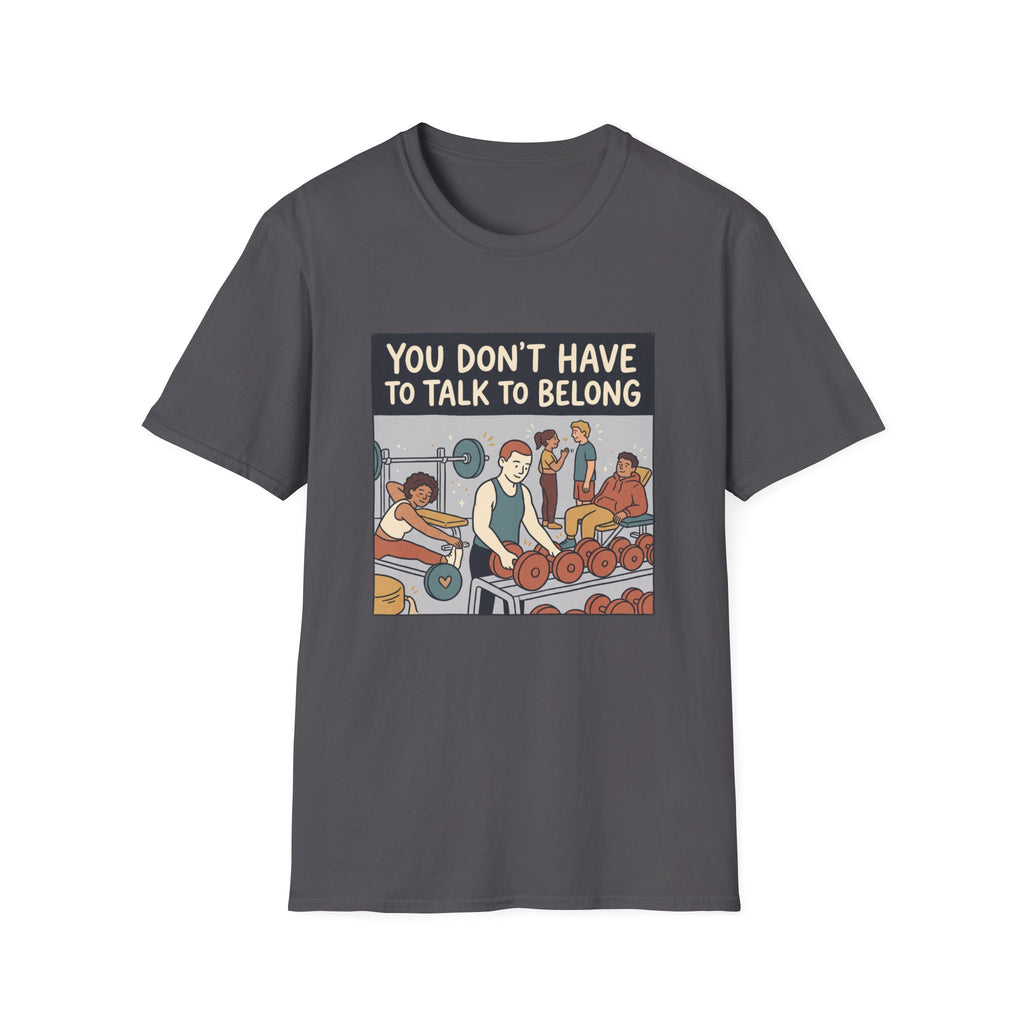 You don't have to talk to belong T-Shirt