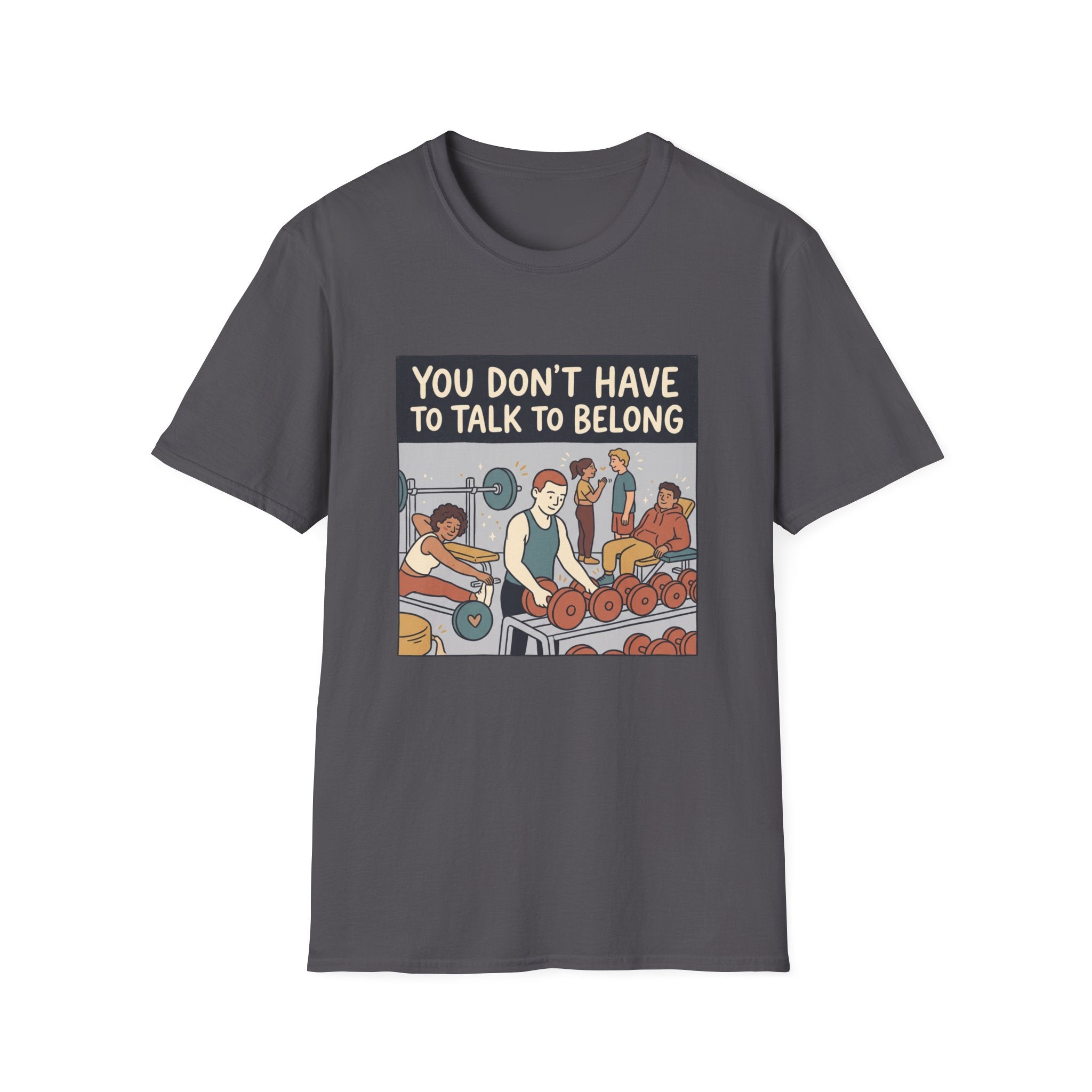You don't have to talk to belong T-Shirt