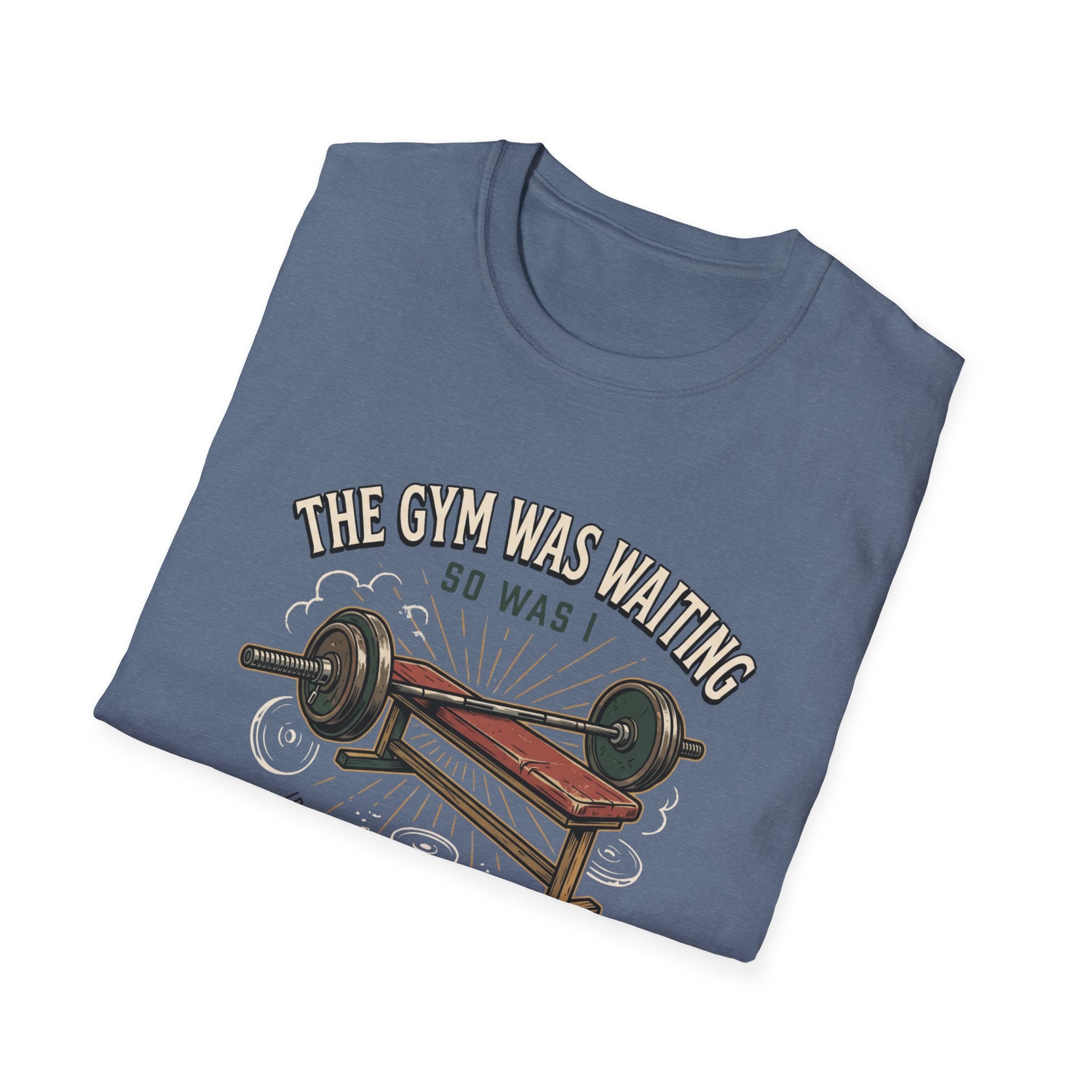 Gym was waiting. So was I T-Shirt