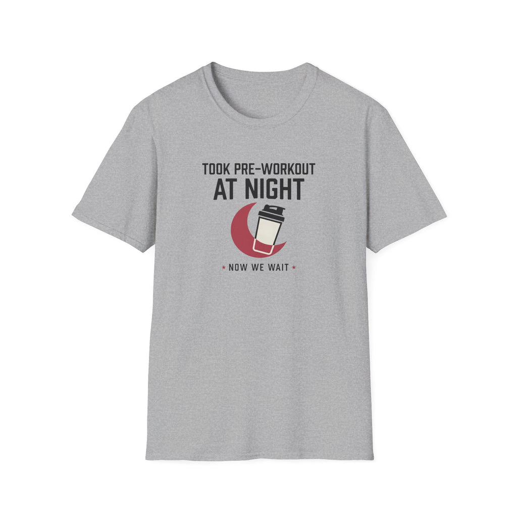 Took pre at night, now we wait T-Shirt