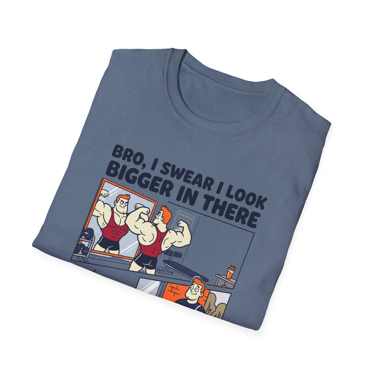 Bro, I swear I look bigger in there T-Shirt