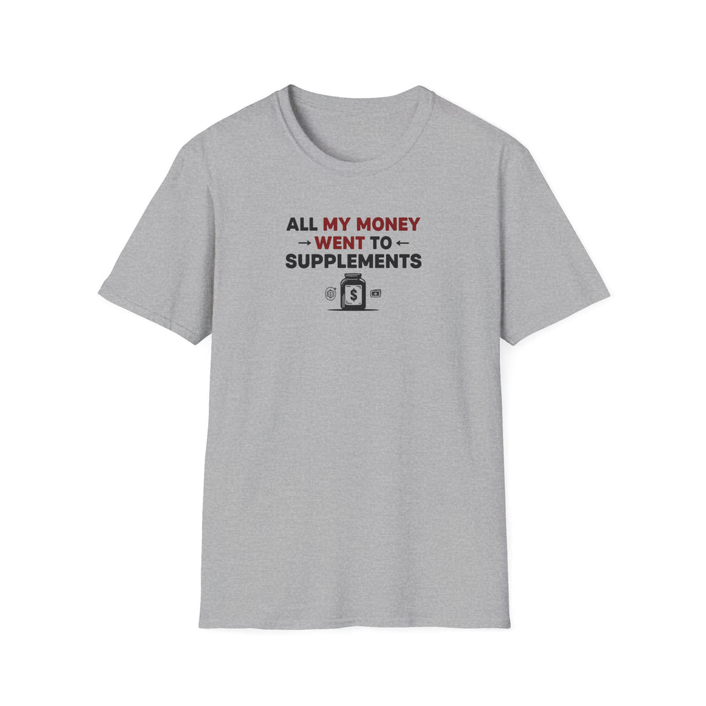 All My Money Went to Supplements T-Shirt