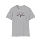 All My Money Went to Supplements T-Shirt