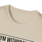 Gym withdrawal symptoms T-Shirt