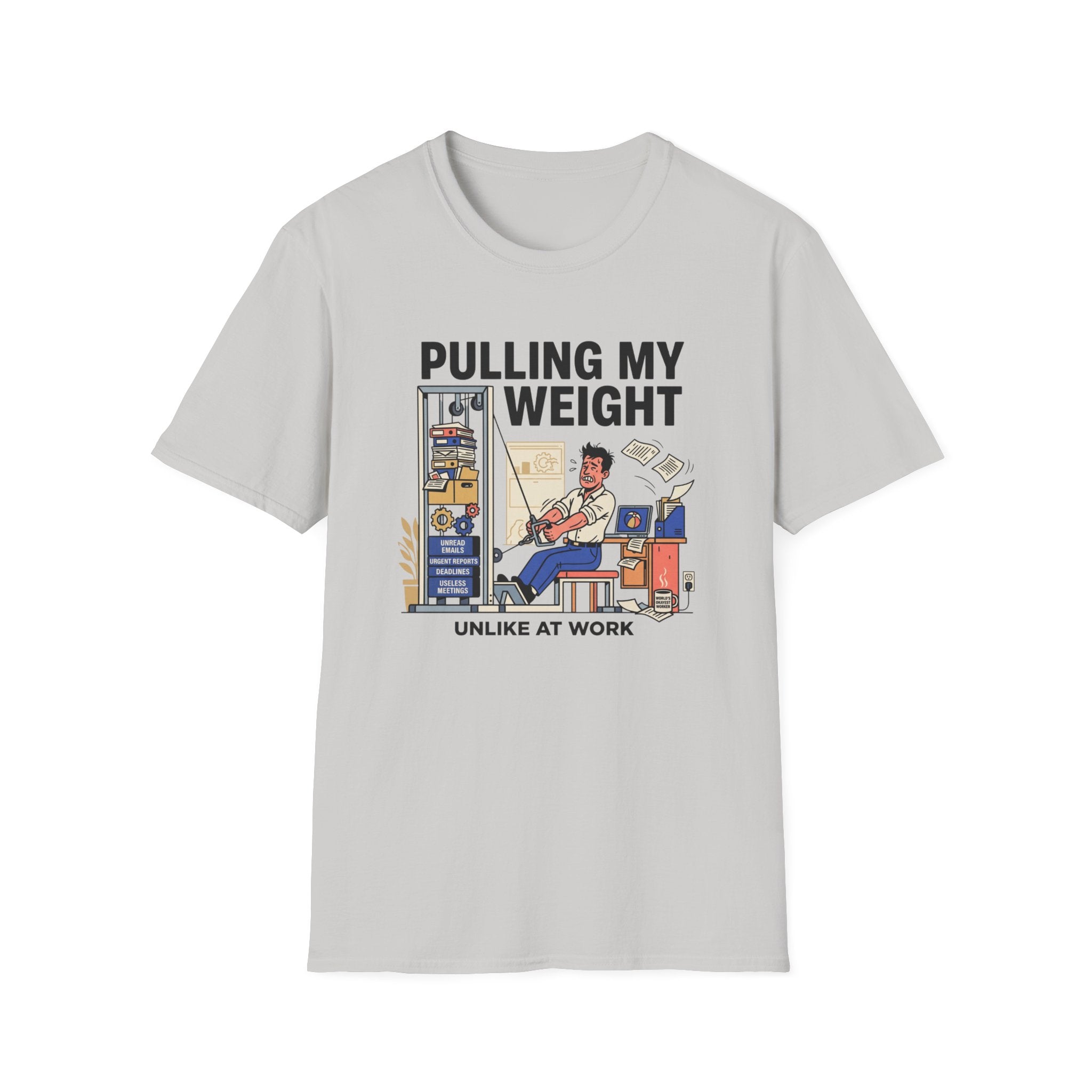Pulling my weight, unlike at work T-Shirt