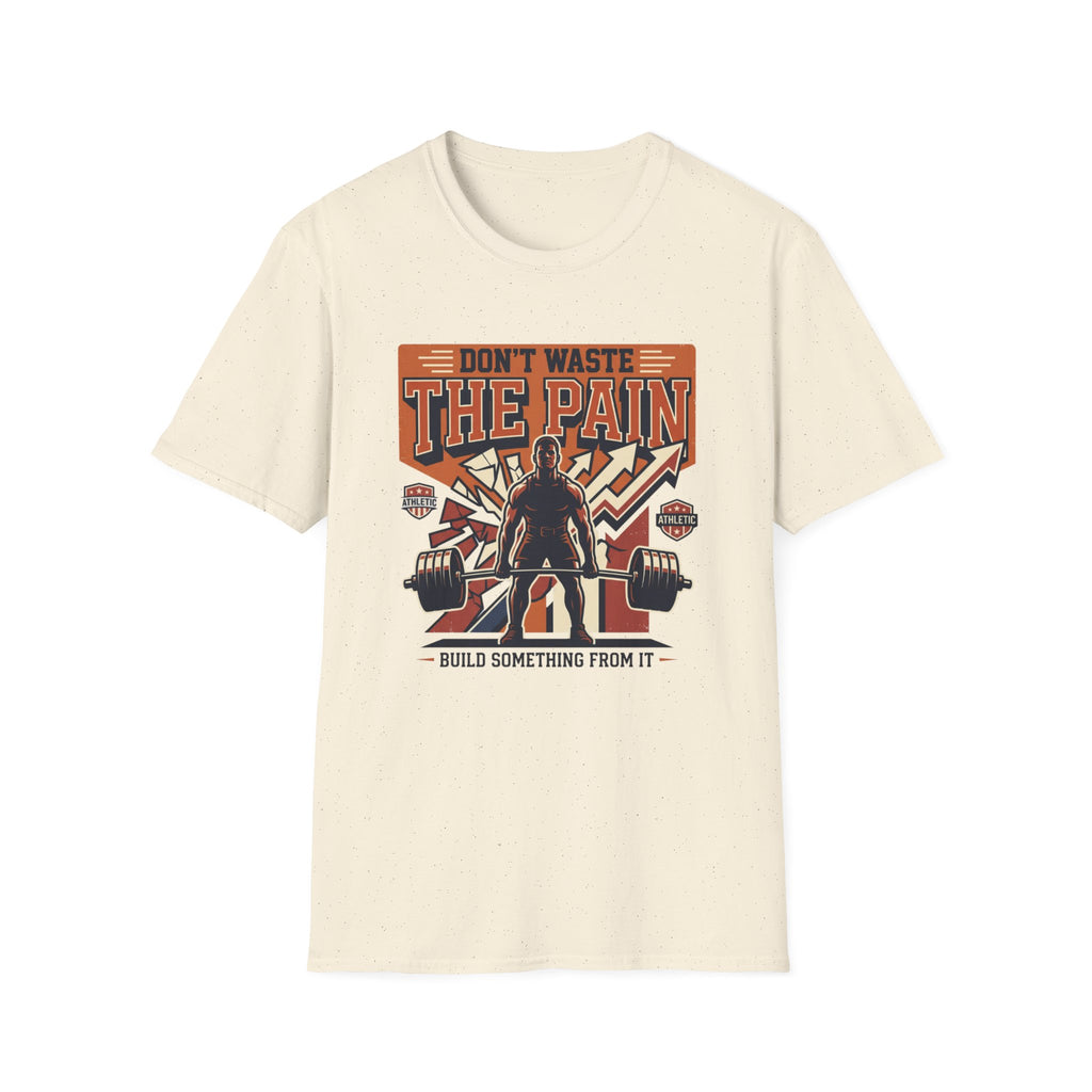 Don't waste the pain T-Shirt