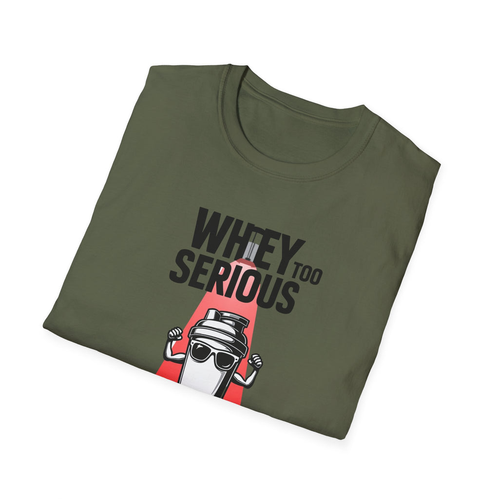 Whey Too Serious T-Shirt