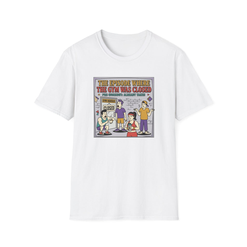 Episode where gym was closed T-Shirt