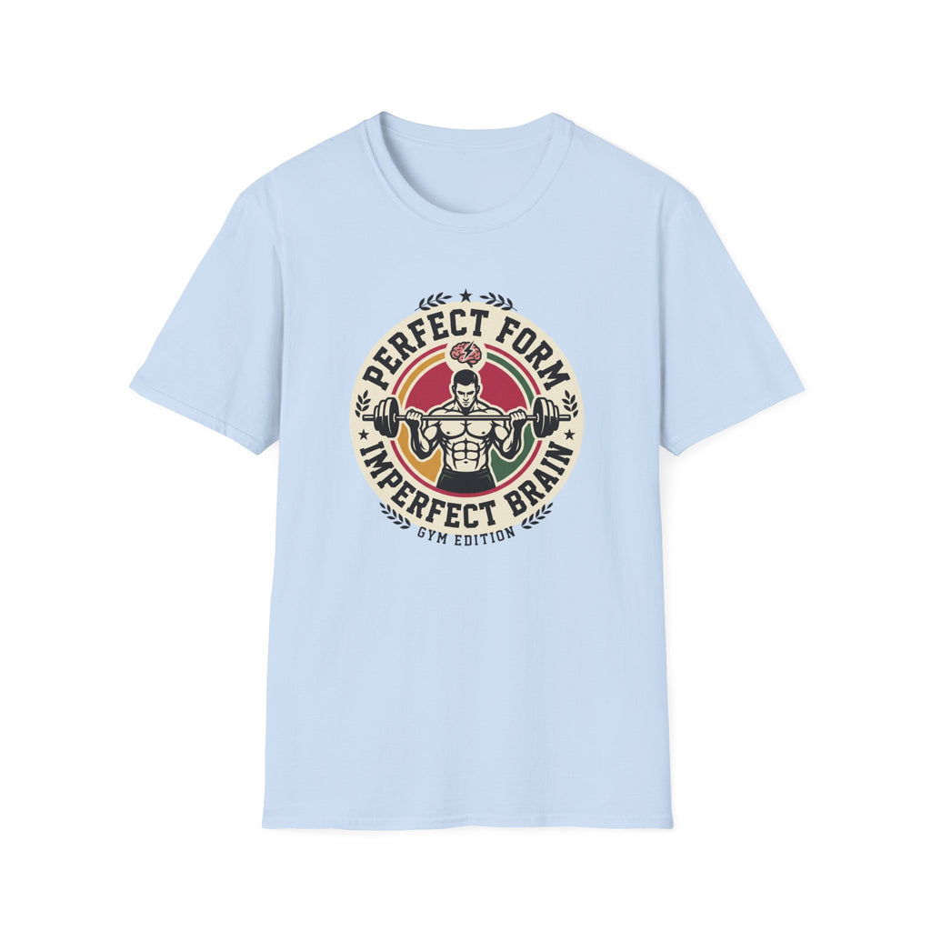 Perfect form, imperfect brain T-Shirt